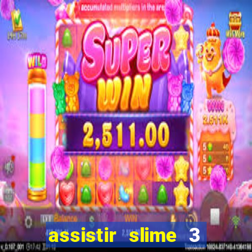 assistir slime 3 temporada dublado